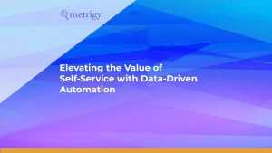 elevating-the-value-of-self-service-with-data-driven-automation