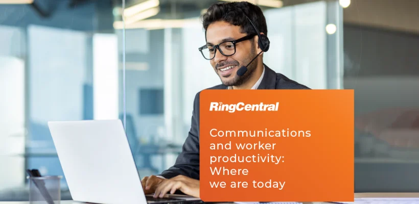 Communications and worker productivity Where we are today