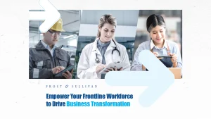 Empower Your Frontline Workforce to Drive Business Transformation
