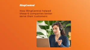 How RingCentral helped these 6 companies better serve their customers