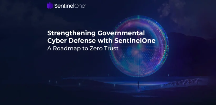 Strengthening Governmental Cyber Defense with SentinelOne - A Roadmap to Zero Trust