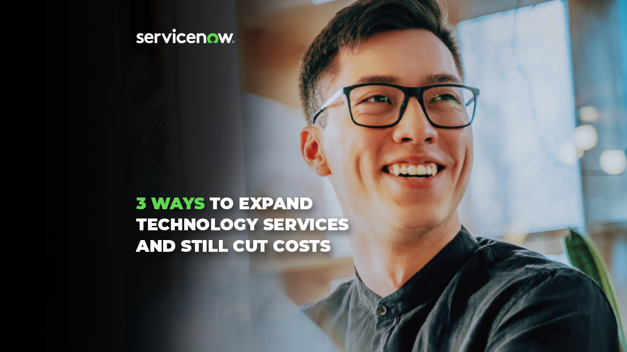 3 WAYS TO EXPAND TECHNOLOGY SERVICES AND STILL CUT COSTS
