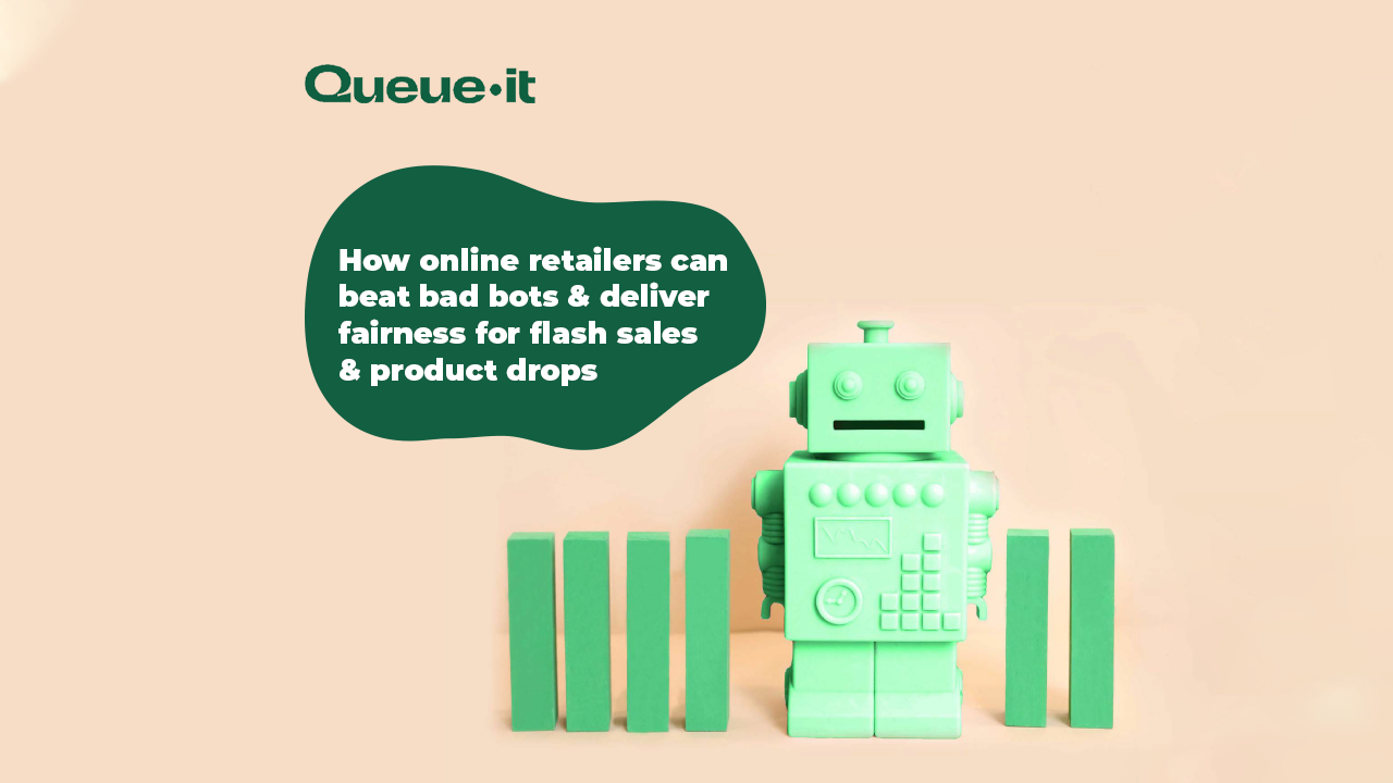 How online retailers can beat bad bots & deliver fairness for flash sales & product drops