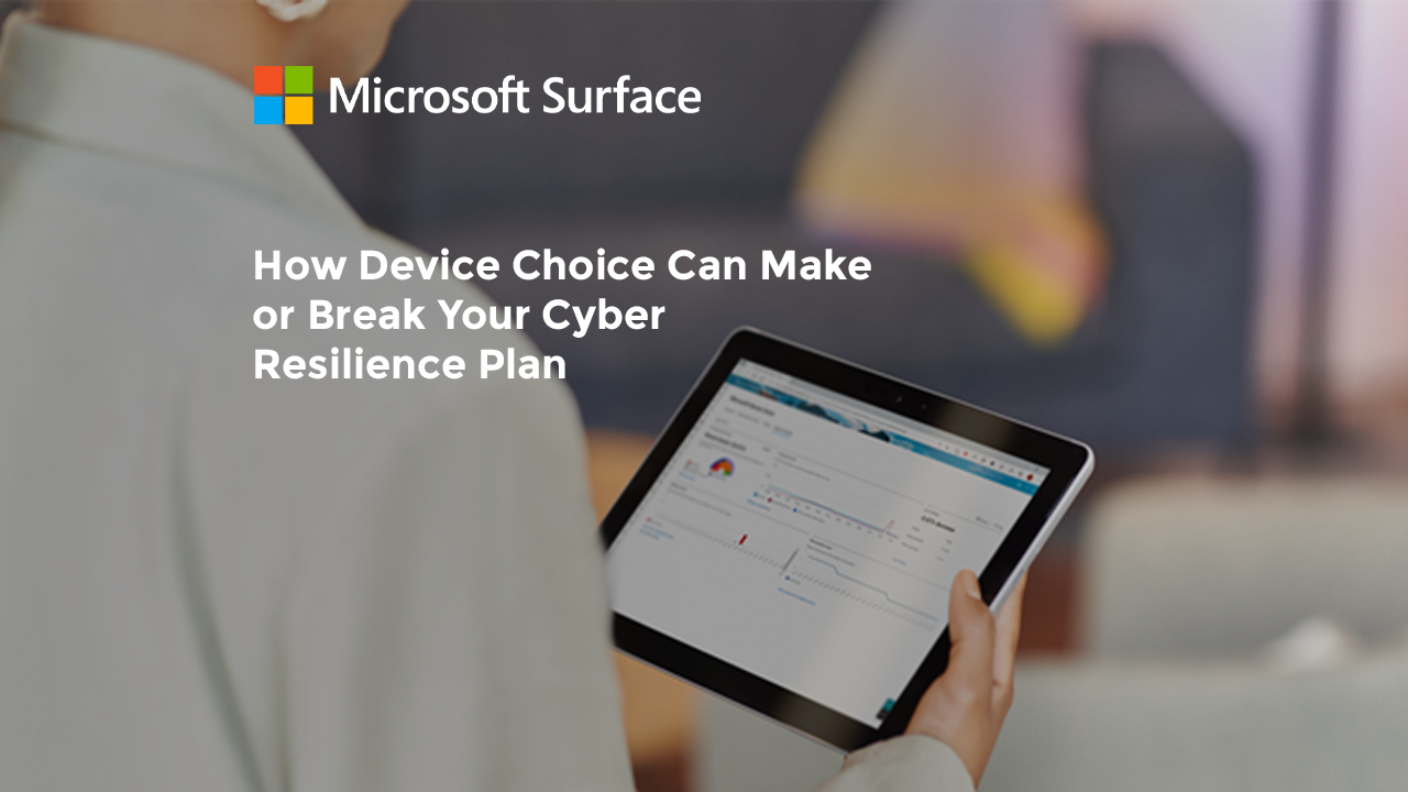 How Device Choice Can Make or Break Your Cyber Resilience Plan