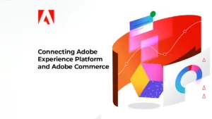 Connecting Adobe Experience Platform and Adobe Commerce 1