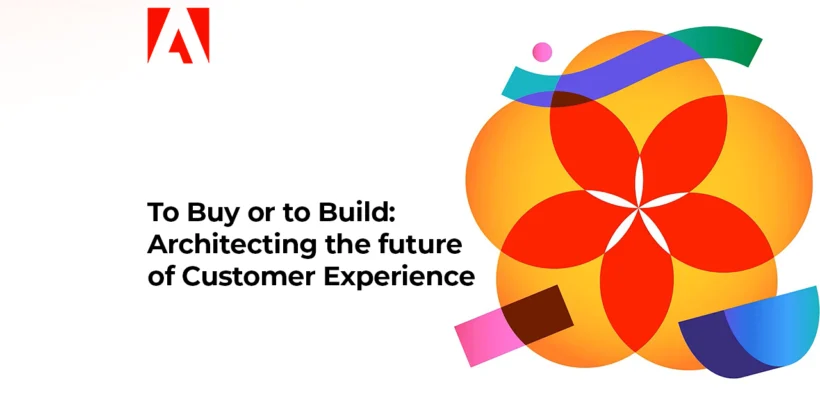 To Buy or to Build Architecting the Future of Customer Experience 1