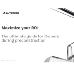 Maximize your ROI: The Ultimate Guide for Owners during Preconstruction