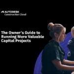 The Owner’s Guide to Creating More Value from Capital Projects