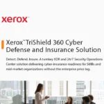 Xerox™ TriShield 360 Cyber Defense and Insurance Solution