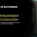 Industrialized Construction: The blueprint to disrupt and transform the construction industry
